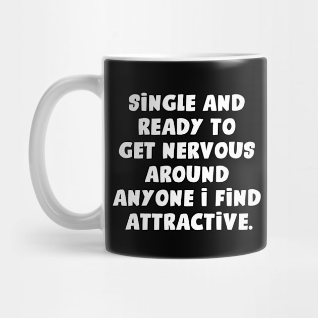 Single And Ready To Get Nervous Around Anyone I Find Attractive by aesthetice1